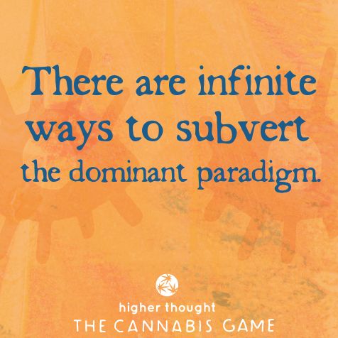 Infinite ways to subvert - Higher Thought Cannabis Game