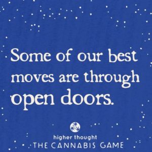 Some of our best moves are through open doors - Higher Thought: The Cannabis Game