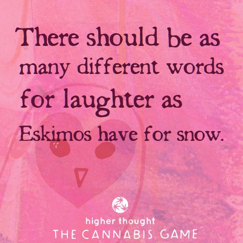 There should be as many words for laughter... Higher Thought Cannabis Game