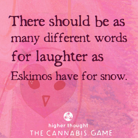 There should be as many different words for laughter as Eskimos have for snow