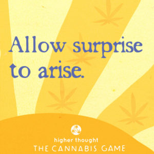 Allow surprise to arise - Higher Thought, The Cannabis Game