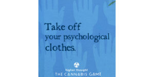 Take off your psychological clothes - play Higher Thought, The Cannabis Game