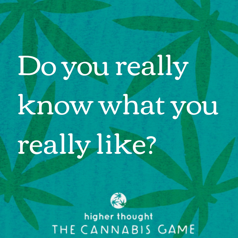 Do you really know what you really like? | Higher Thought: The Cannabis Game