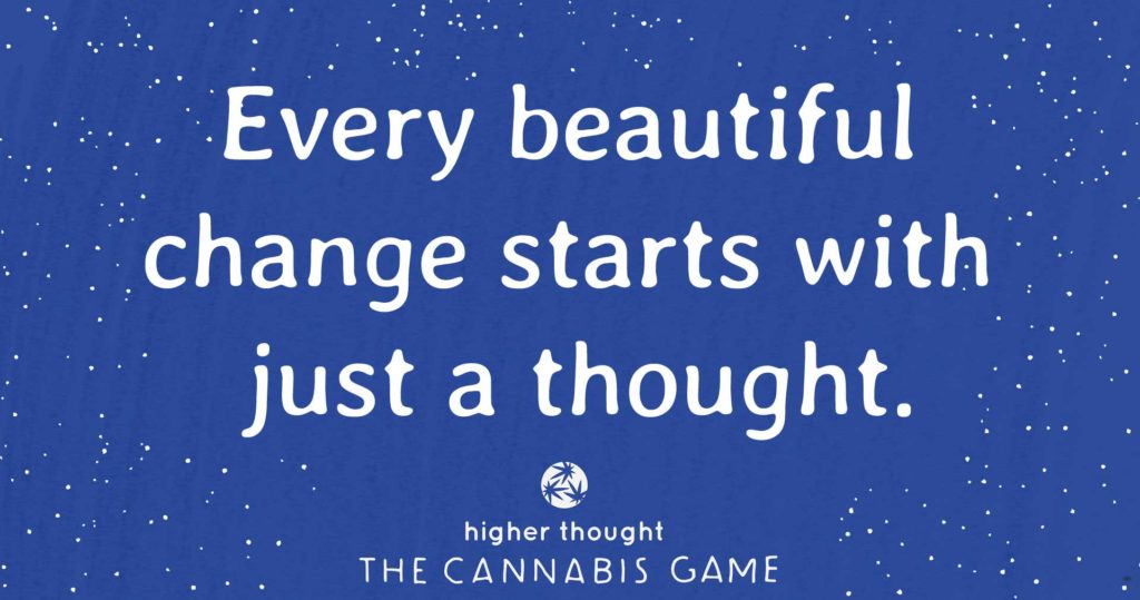 Every beautiful change starts with just a thought | Higher Thought: The Cannabis Game