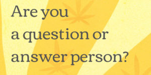 Are you a question or an answer person? Higher Thought Cannabis Game