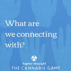 What Are We Connecting With - Higher Thought Cannabis Game