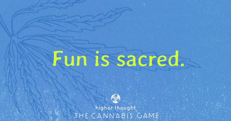 Fun is sacred. Aphorisms and casual wisdom from Higher Thought Games.